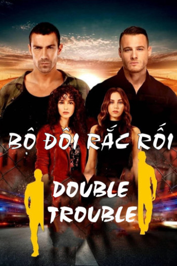 Bộ Đôi Rắc Rối - Double Trouble