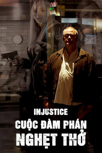 Cuộc Đàm Phán Nghẹt Thở - Injustice