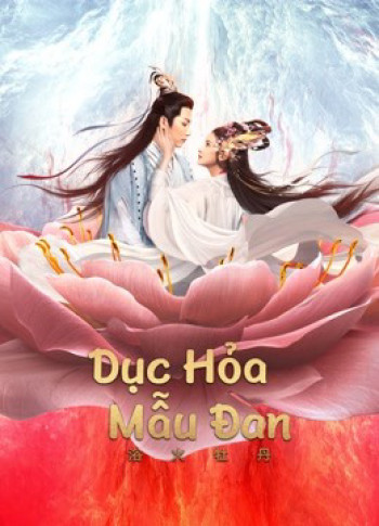 Dục Hỏa Mẫu Đan - BURNING PEONY (2022)