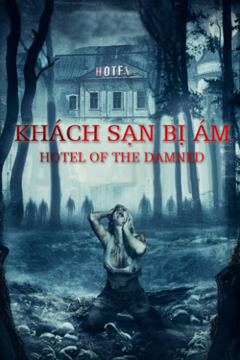 Khách Sạn Bị Ám - Hotel of The Damned (2016)