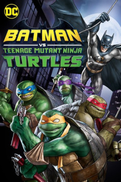 Liên Minh Người Dơi Và Ninja Rùa - Batman vs. Teenage Mutant Ninja Turtles (2019)