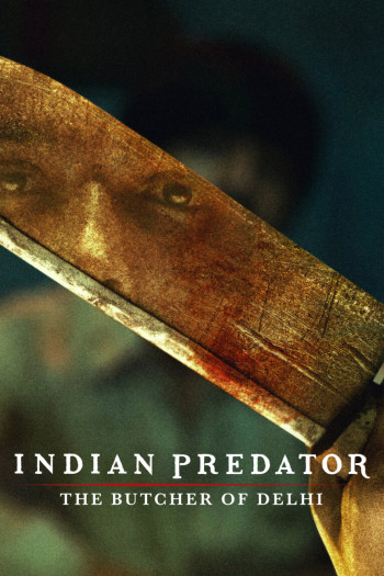 Sát nhân Ấn Độ: Gã đồ tể Delhi - Indian Predator: The Butcher of Delhi (2022)