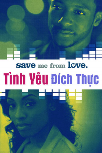 Tình Yêu Đích Thực - Save Me From Love (2018)